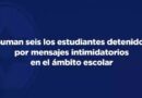 Suman seis los estudiantes detenidos por mensajes intimidatorios en el ámbito escolar