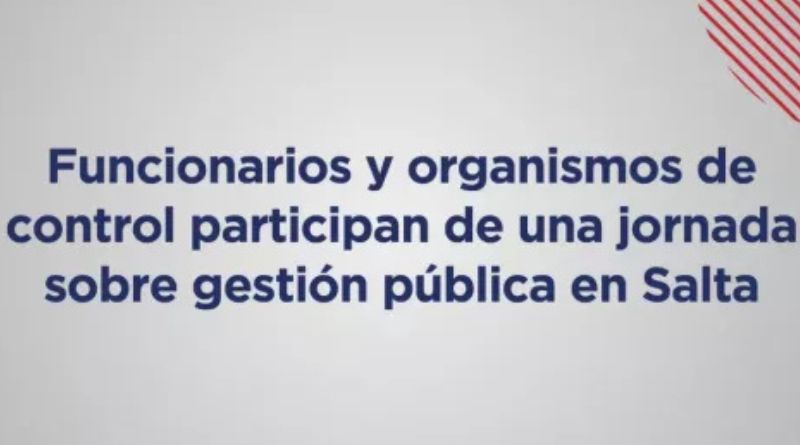 Funcionarios y organismos de control participan de una jornada sobre gestión pública en Salta